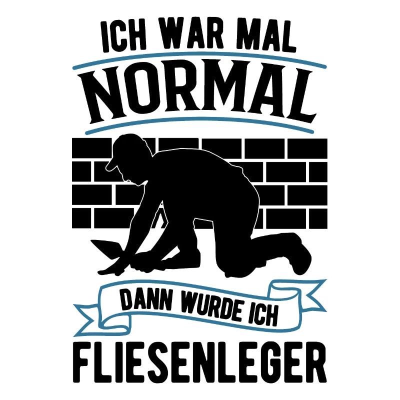 Ich war mal normal Dann wurde ich Fliesenleger