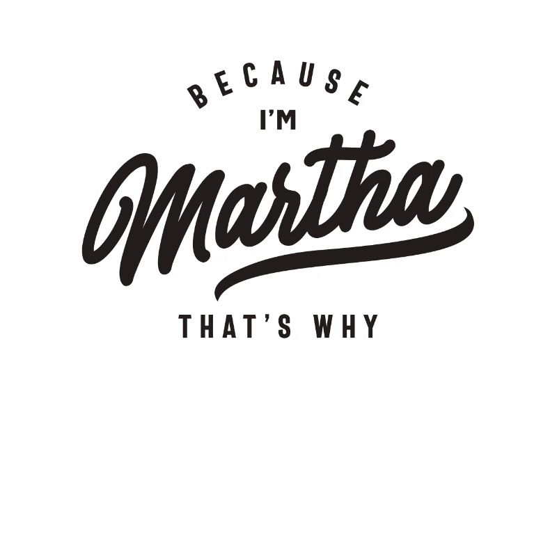 Weil ich Martha bin, deshalb personalisierter Name