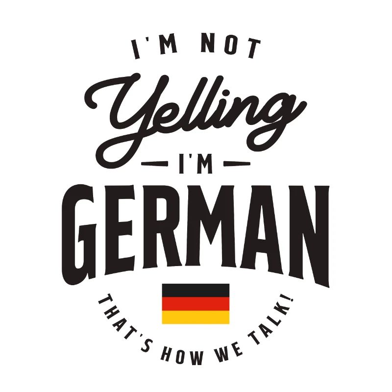 I'm not yelling I'm German Funny German Pride