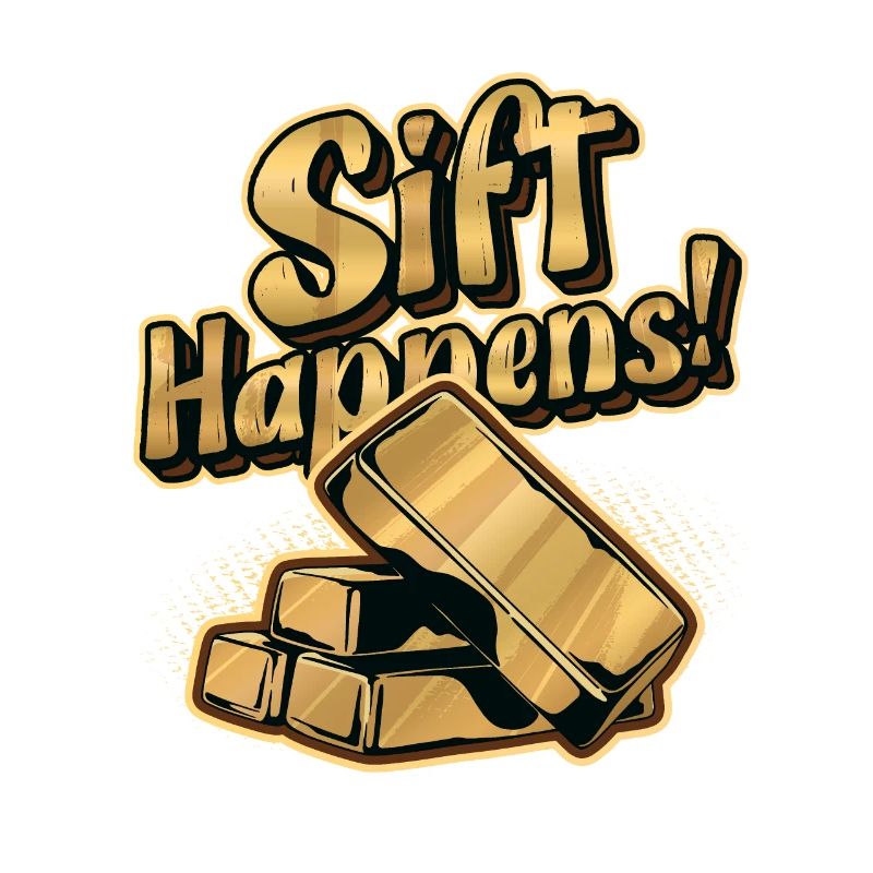 Sift Happens Gold Panning Gold Digger Mining