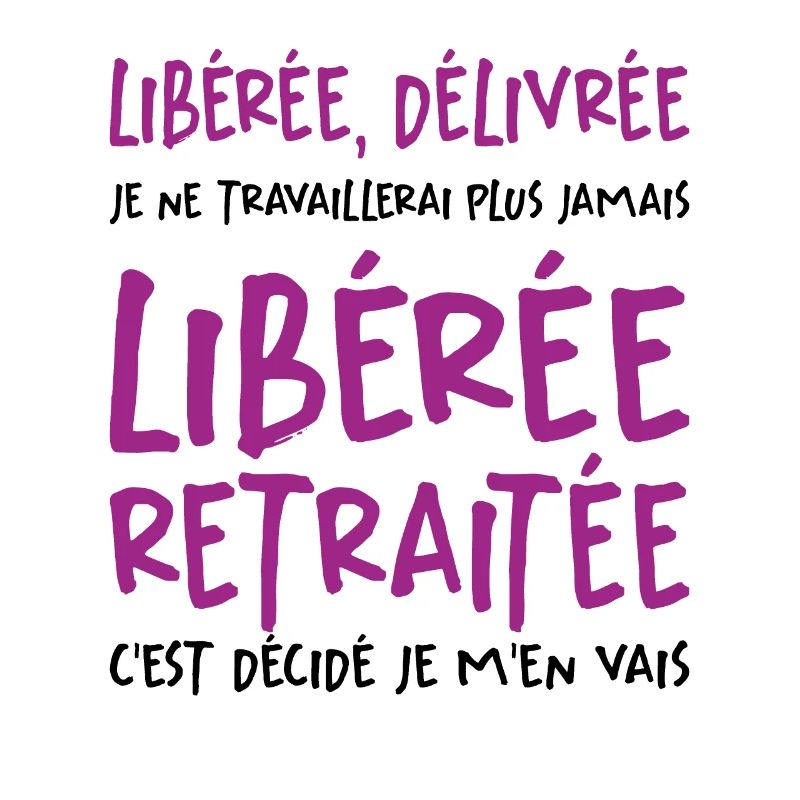Liberée - Délivrée - Retraitée