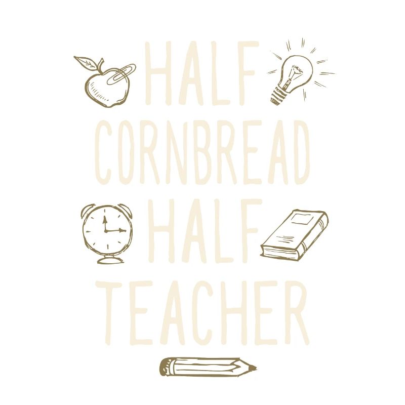 Half Cornbread Half Teacher Funny Professor Humor