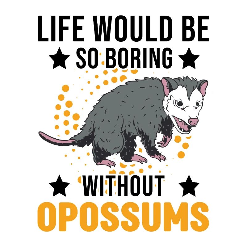 Life would be so boring without Opossums