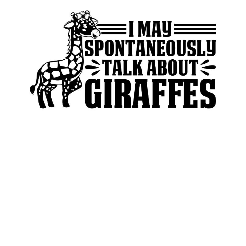 Giraffe I May Spontaneously Talk About Giraffes