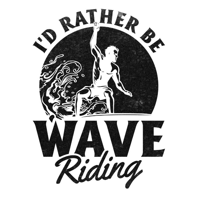 Surfer - I'd Rather Be Wave Riding - Surfing
