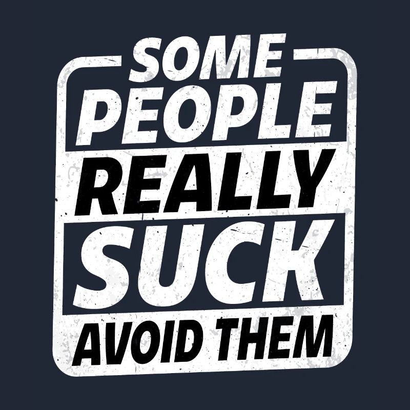 Some People Really Suck Avoid Them