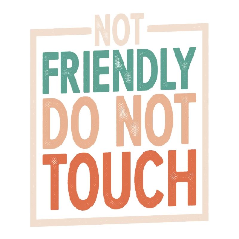 Not Friendly, Do Not Touch 5