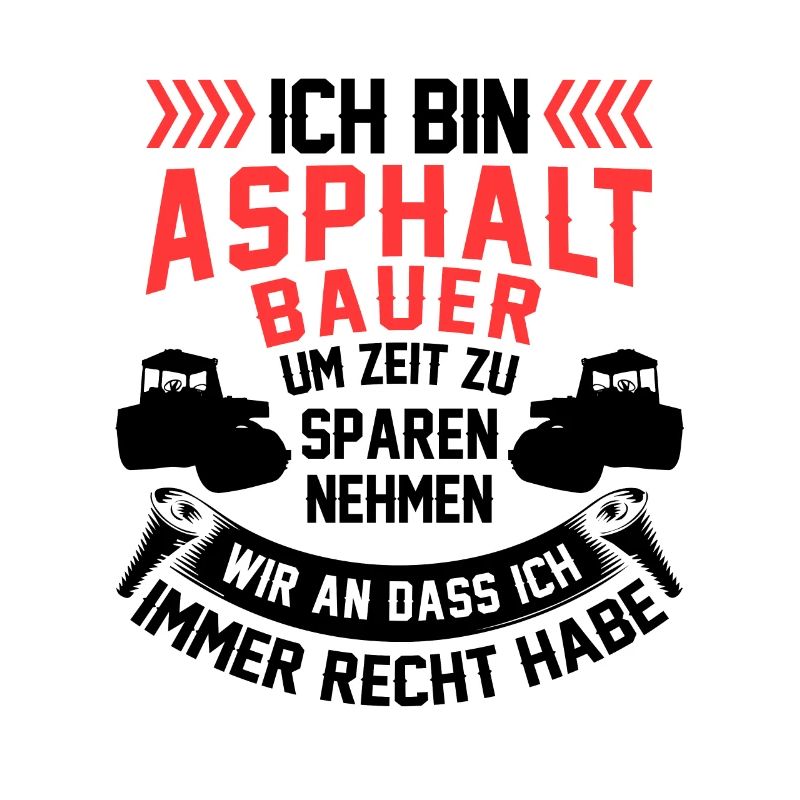 Asphaltbauer hat immer Recht Straßenbauer