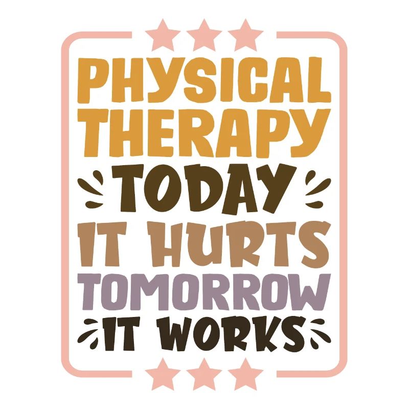 Physical Therapy Today It Hurts Tomorrow It Works1