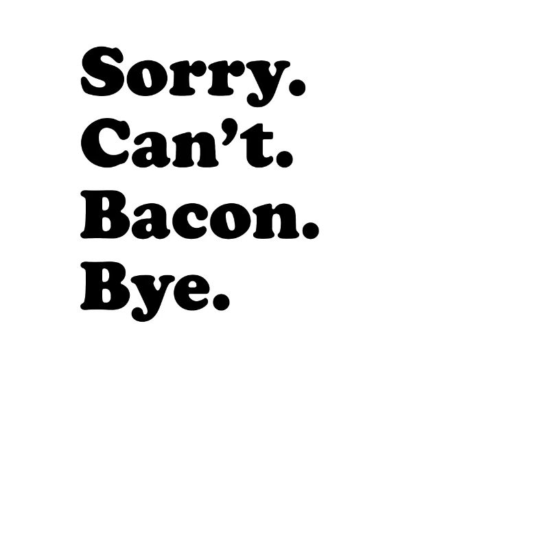 Sorry, can't say goodbye - bacon