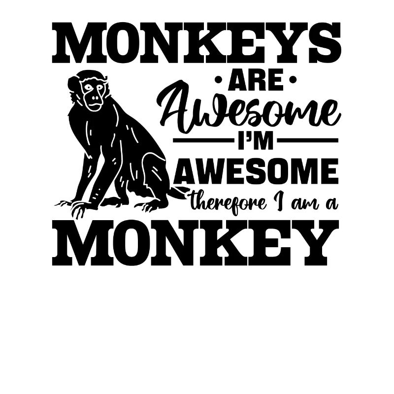 Monkeys are awesome i'm awesome therefore i am a M