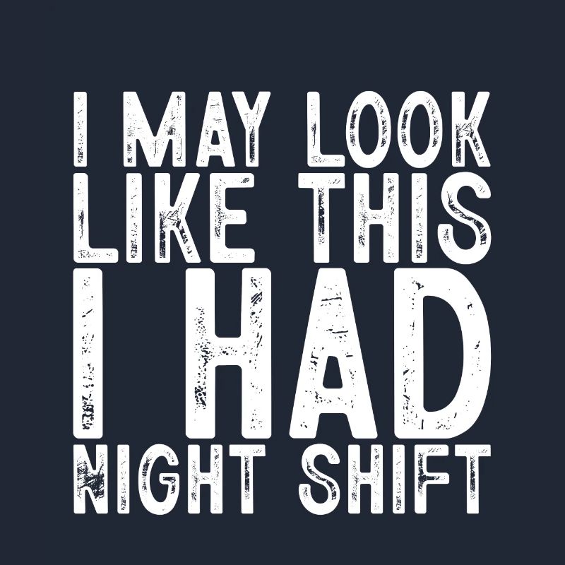 Je peux ressembler à ça, j’avais un quart de nuit