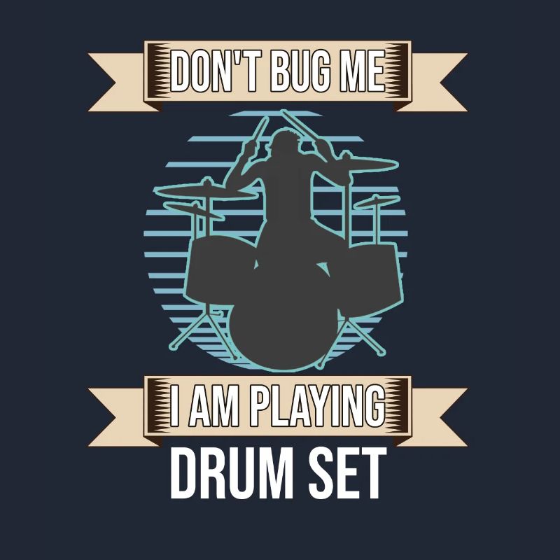 Don't Bug Me I Am Playing Drum Set Drummer