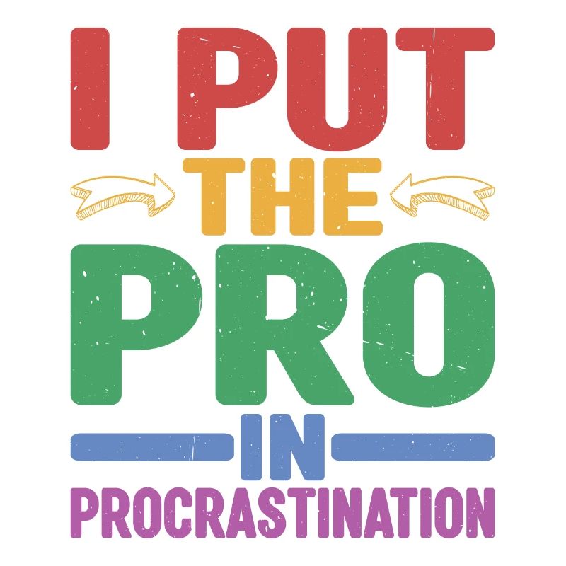 I Put The Pro In Procrastination 12