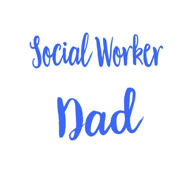 Social Work Social Work Social Work Dad