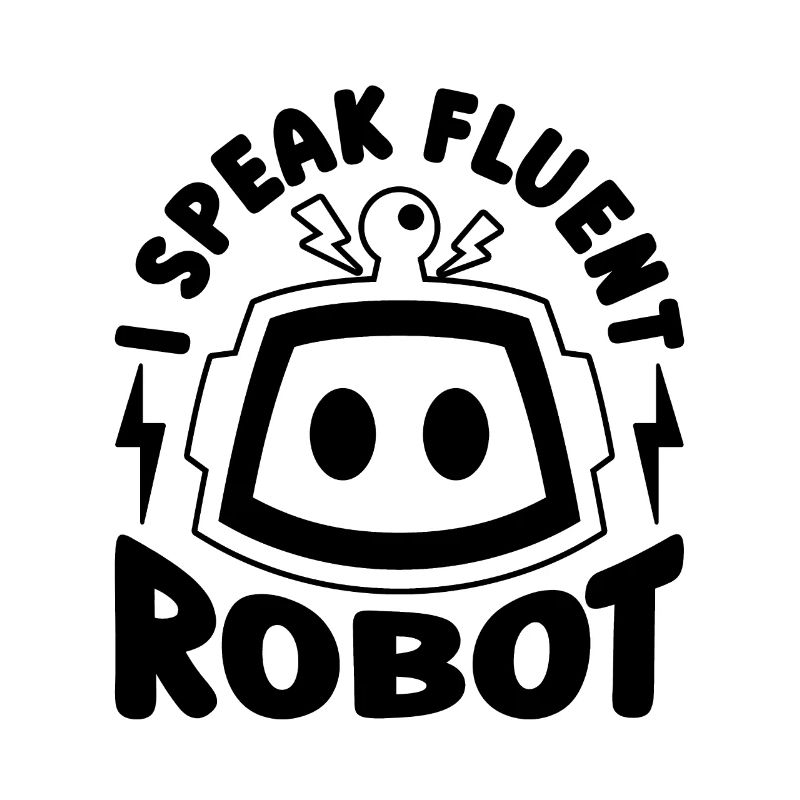 I Speak Fluent Robotics Cyborg Robotics Engineer