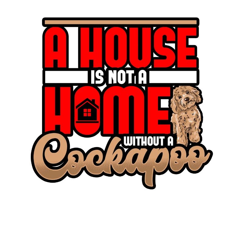 Cockapoo A House Is Not A House Without A Cockapoo