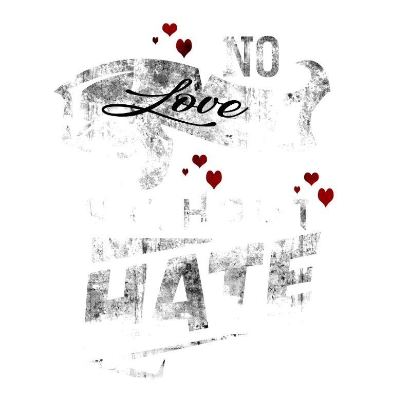 No Love Without Hate No Love Without Hate Motive