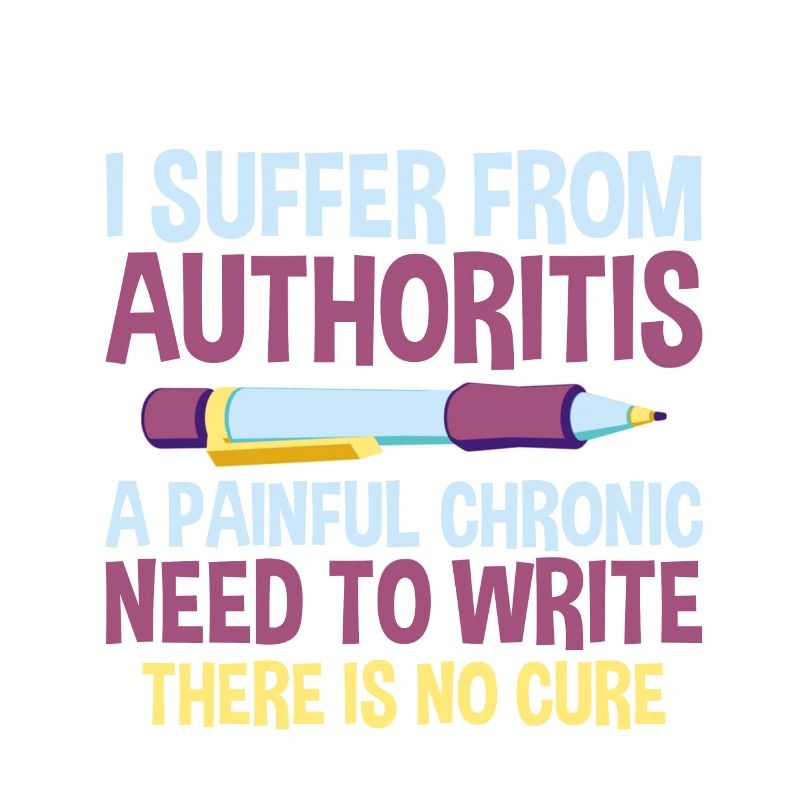 I Suffer From Authoritis, A Need To Write 2