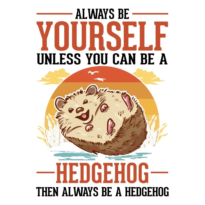 Always be yourself Hedgehog Igel