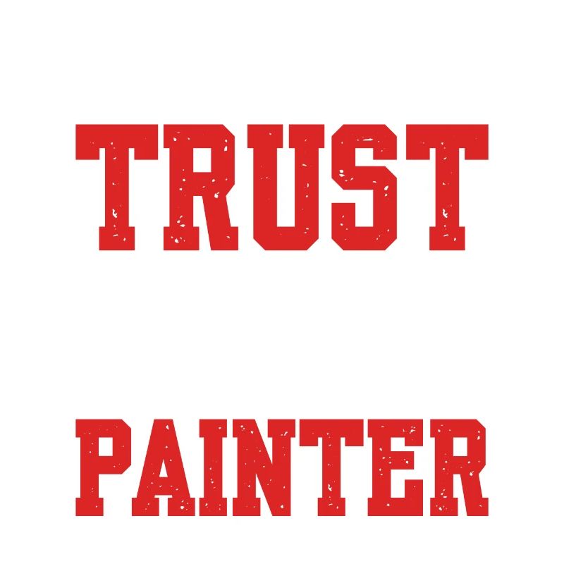 Put Your Trust On Me I'm A Painter