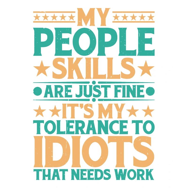 It's My Tolerance To Idiots That Needs Work 13