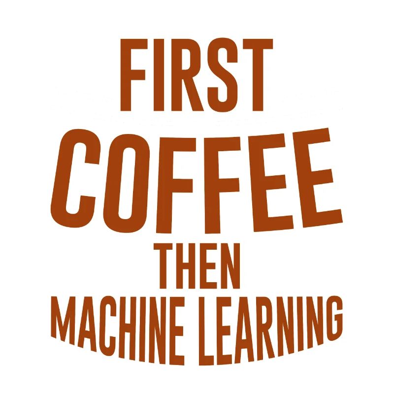 First Coffee Then Machine Learning 2