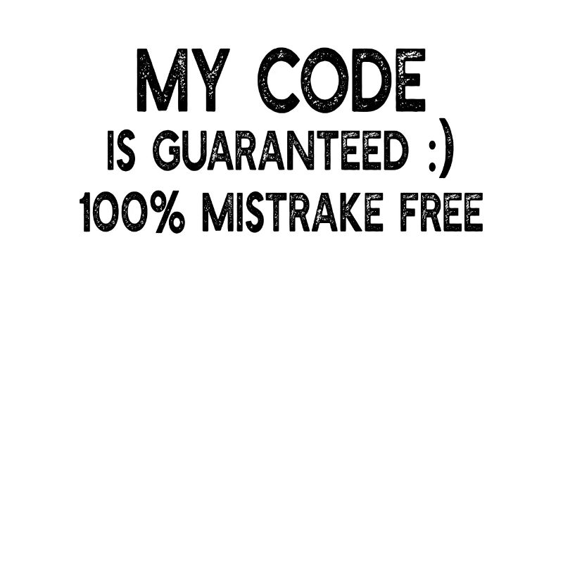 Funny Programmer - My code is guaranteed 100% mist