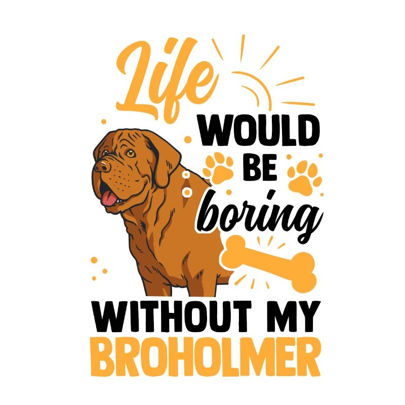Life would be boring without Broholmer