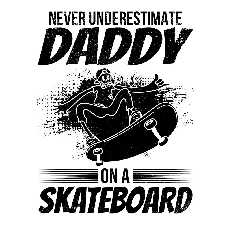 Never Underestimate Daddy On A Skateboard Daddy