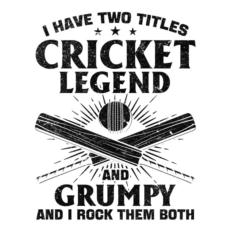 I Have Two Titles Cricket Legend And Grumpy - Funn