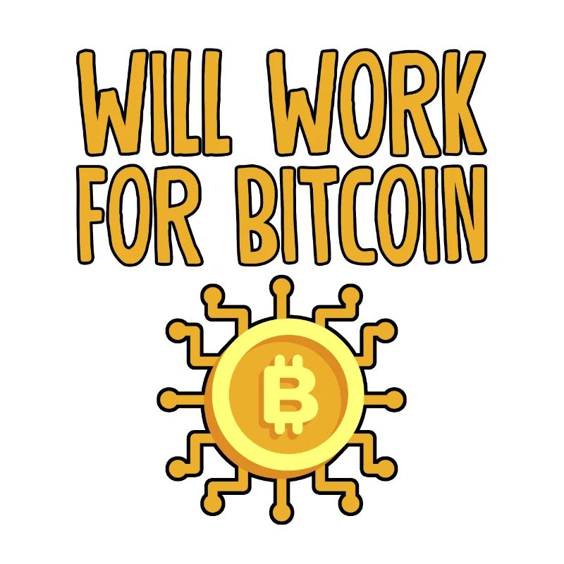 Will Work For Bitcoin 4