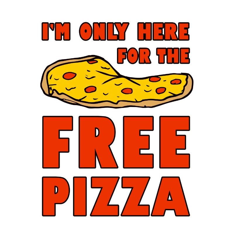I'm Only Here For The Free Pizza 2