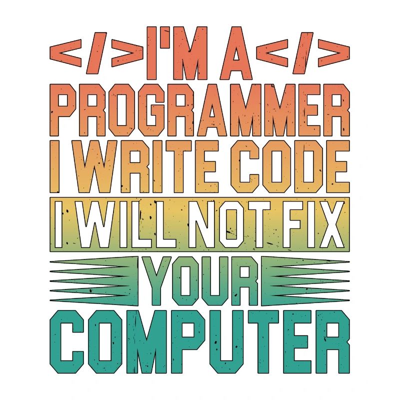 I'm A Programmer I Will Not Fix Your Computer 3