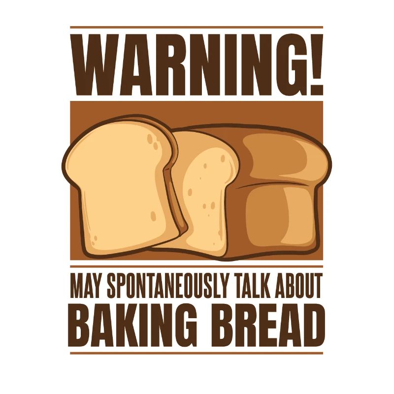 May Spontaneously Talk About Baking Bread Lover