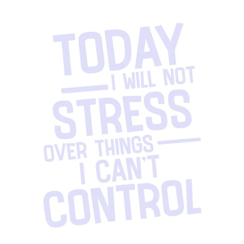 I Will Not Stress Over Things I Can't Control 2