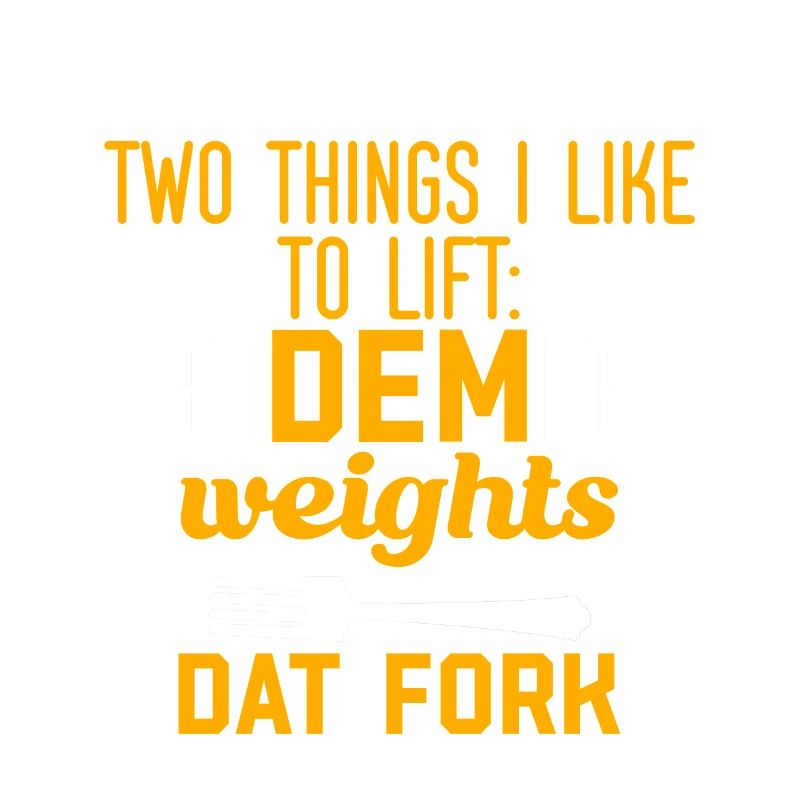 two things I like to lift, dem weights, dat fork 2