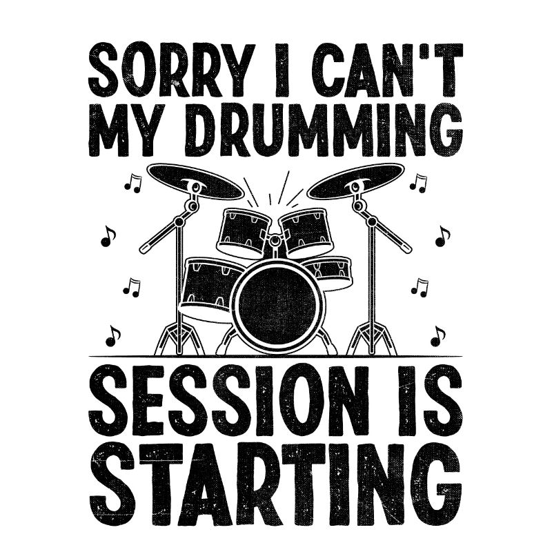 Sorry I Can't My Drumming Session Is Starting Drum