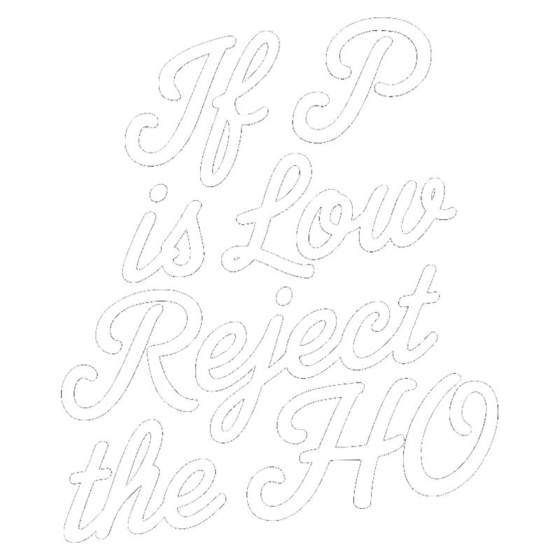 If P Is Low Reject The HO 7