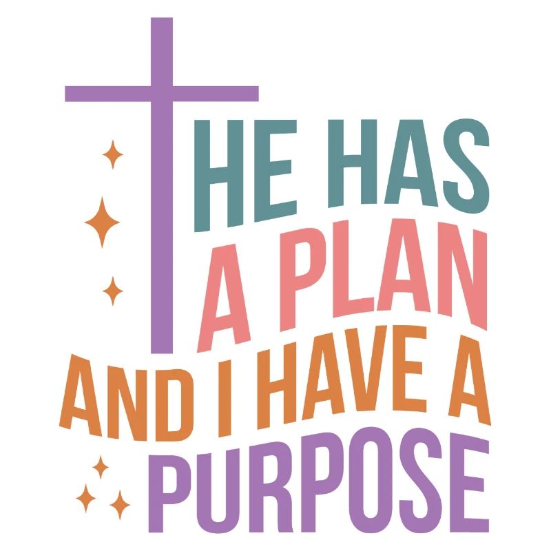 He Has A Plan And I Have A Purpose