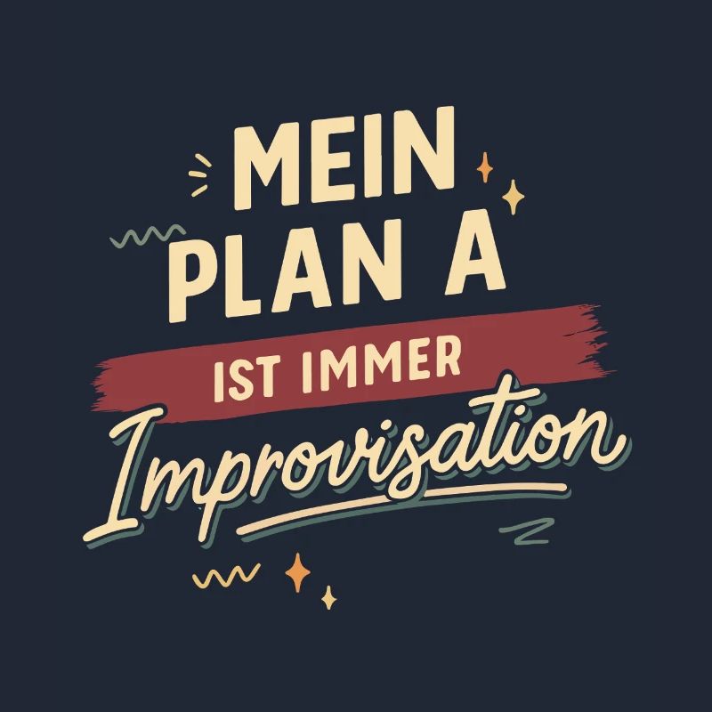 My plan A is always improvisation