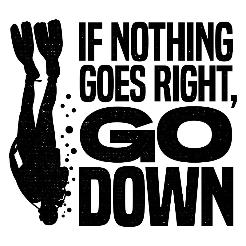 If Nothing Goes Right Go Down Scuba Diver Diving S