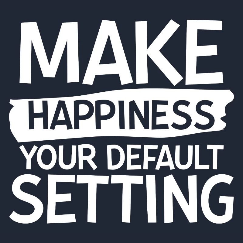 Make Happiness Your Default Setting 2