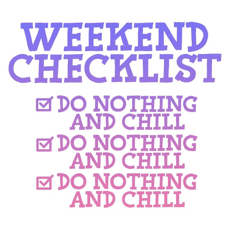 Weekend Checklist, Do Nothing And Chill 2