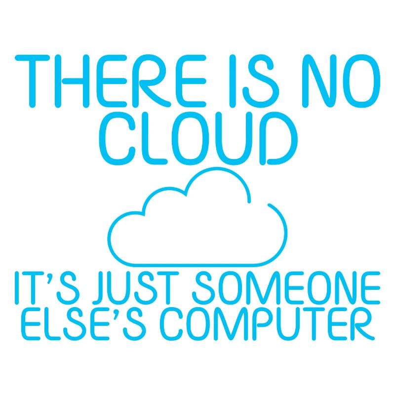 There Is No Cloud Its Just Someone Elses Computer5