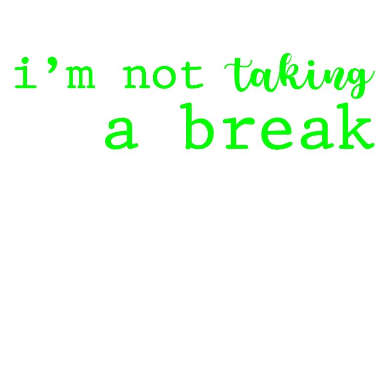 I'm Not Taking A Break, The Code Is Compiling 2