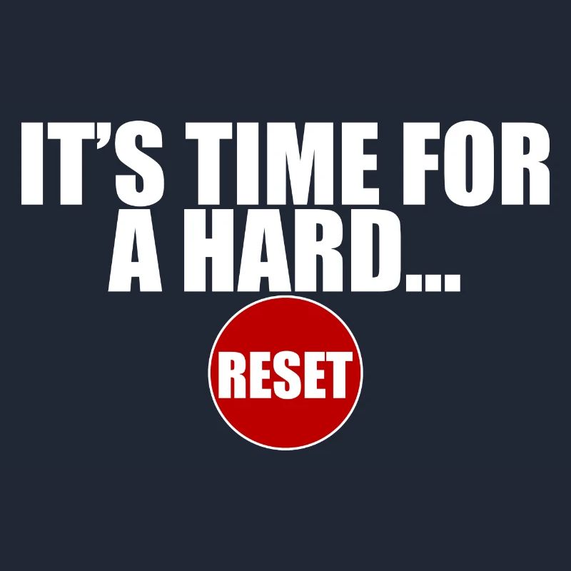 It's Time For A Hard Reset 3