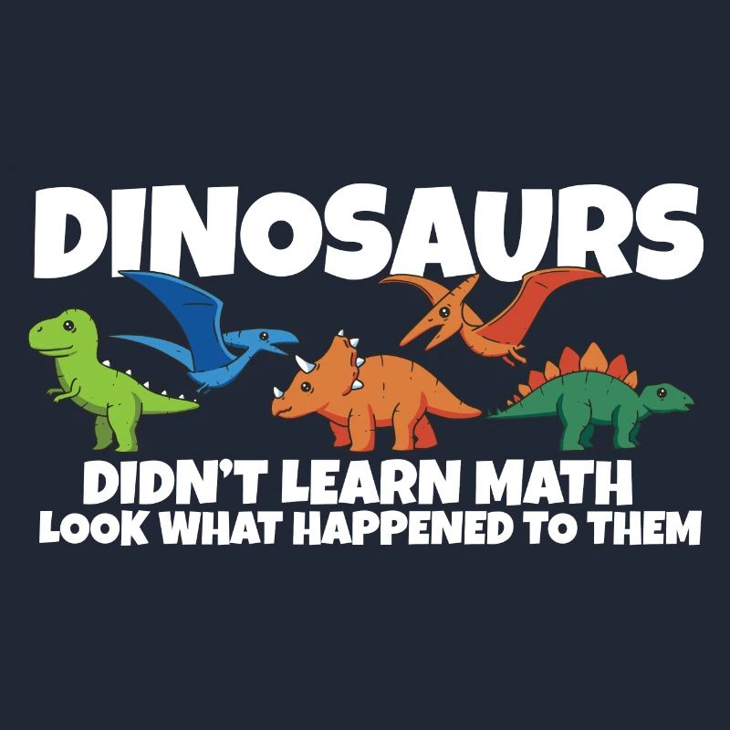 Dinosaurs Didn't Learn Math Funny Mathematics