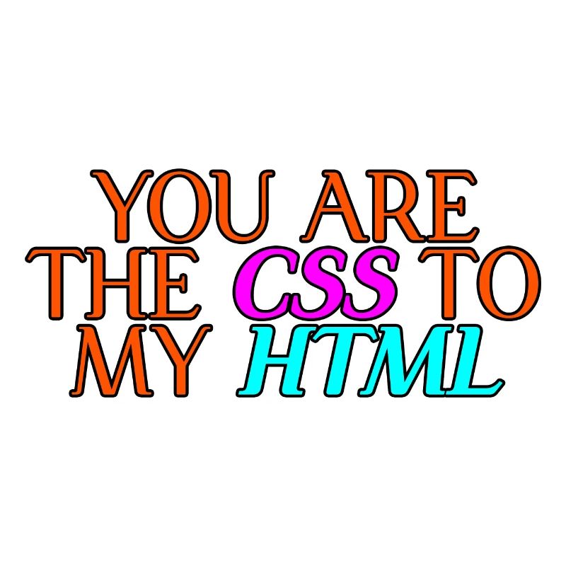 You Are The CSS To My HTML 2