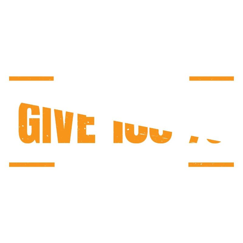 I Always Give 100% At Work 11
